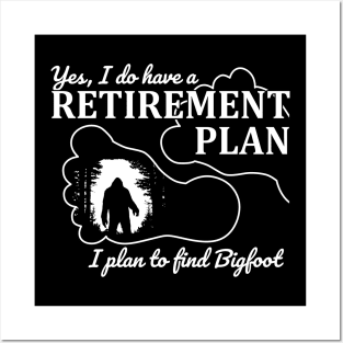 Yes i do have a retirement plan, i plan to find Bigfoot Posters and Art